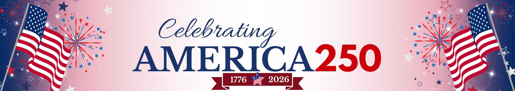 Celebrating America250 4th of July Theme with American flags and colors.